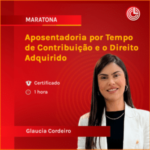 Aposentadoria por Tempo de Contribuição e o Direito Adquirido