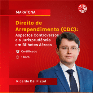 Direito de Arrependimento (CDC): Aspectos Controversos e a Jurisprudência em Bilhetes Aéreos