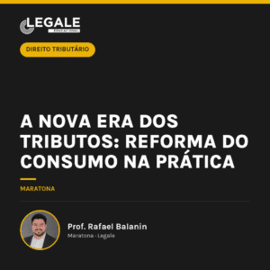A Nova Era dos Tributos: Reforma do Consumo na Prática