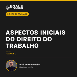 Aspectos Iniciais do Direito do Trabalho