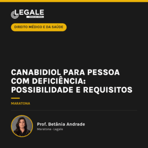 Canabidiol para pessoa com deficiência: possibilidade e requisitos