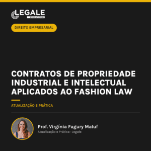 Contratos de Propriedade Industrial e Intelectual aplicados ao Fashion Law