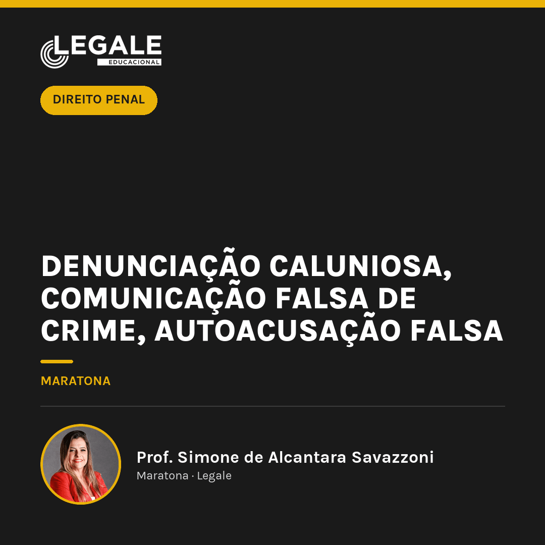 Denunciação Caluniosa, Comunicação Falsa de Crime, Autoacusação Falsa