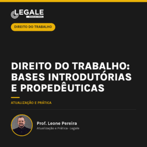 Direito do Trabalho: Bases Introdutórias e Propedêuticas