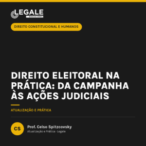 Direito Eleitoral na Prática: Da Campanha às Ações Judiciais