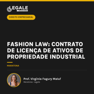 Fashion Law: Contrato de licença de ativos de propriedade industrial