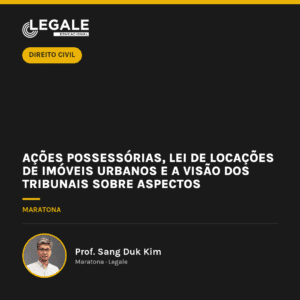 Ações Possessórias, Lei de Locações de Imóveis Urbanos e a Visão dos Tribunais sobre Aspectos Imobiliários