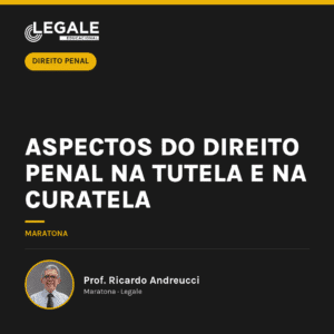 Aspectos do Direito Penal na tutela e na curatela