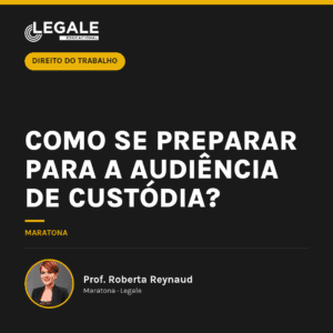 Como se preparar para a audiência de custódia?