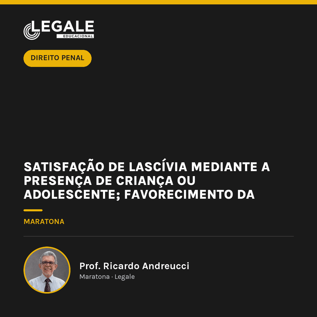 Satisfação de lascívia mediante a presença de criança ou adolescente; Favorecimento da prostituição (art. 218-B, CP)