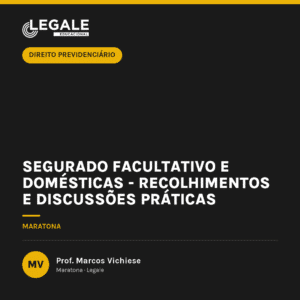Segurado Facultativo e Domésticas - Recolhimentos e Discussões práticas