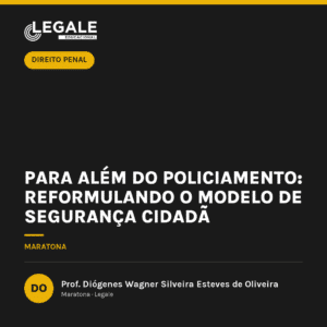 Para Além do Policiamento: Reformulando o Modelo de Segurança Cidadã