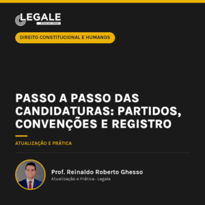 Passo a Passo das Candidaturas: Partidos, Convenções e Registro