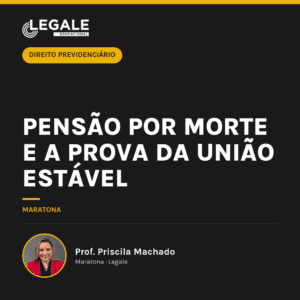 Pensão por morte e a prova da união estável