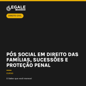 Pós Social em Direito das Famílias, Sucessões e Proteção Penal