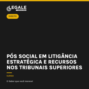 Pós Social em Litigância Estratégica e Recursos nos Tribunais Superiores
