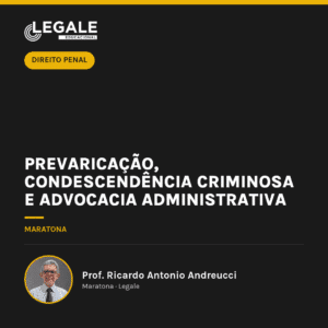 Prevaricação, Condescendência Criminosa e Advocacia Administrativa