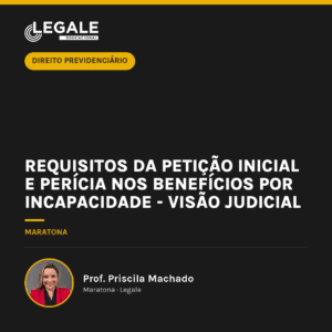 Requisitos da petição inicial e perícia nos Benefícios por incapacidade - Visão Judicial