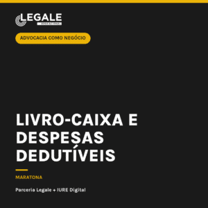 Advocacia como Negócio: Livro-caixa e despesas dedutíveis
