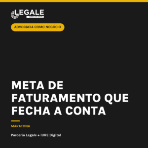 Advocacia como Negócio: Meta de faturamento que fecha a conta
