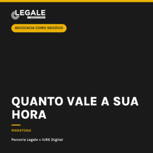 Advocacia como Negócio: Quanto vale a sua hora