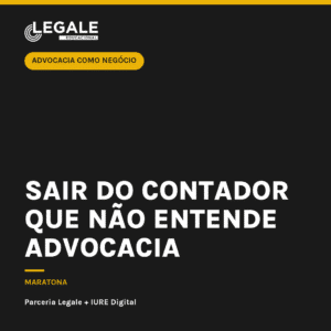 Advocacia como Negócio: Sair do contador que não entende advocacia