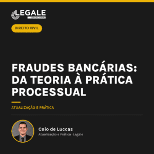 Fraudes Bancárias: Da Teoria à Prática Processual