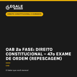 OAB 2ª Fase: Direito Constitucional – 47º Exame de Ordem (Repescagem)
