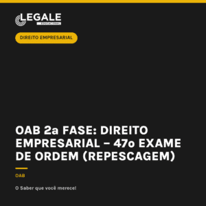 OAB 2ª Fase: Direito Empresarial – 47º Exame de Ordem (Repescagem)