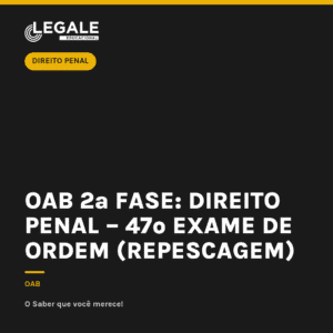 OAB 2ª Fase: Direito Penal – 47º Exame de Ordem (Repescagem)