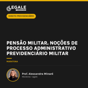Pensão Militar. Noções de processo Administrativo Previdenciário Militar