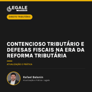 Contencioso Tributário e Defesas Fiscais na Era da Reforma Tributária