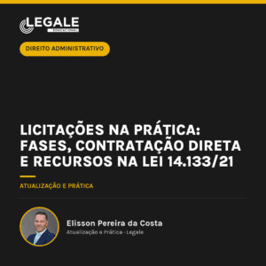 Licitações na Prática: Fases, Contratação Direta e Recursos na Lei 14.133/21