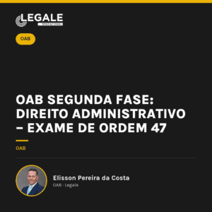 OAB 2ª Fase: Direito Administrativo – 47º Exame de Ordem