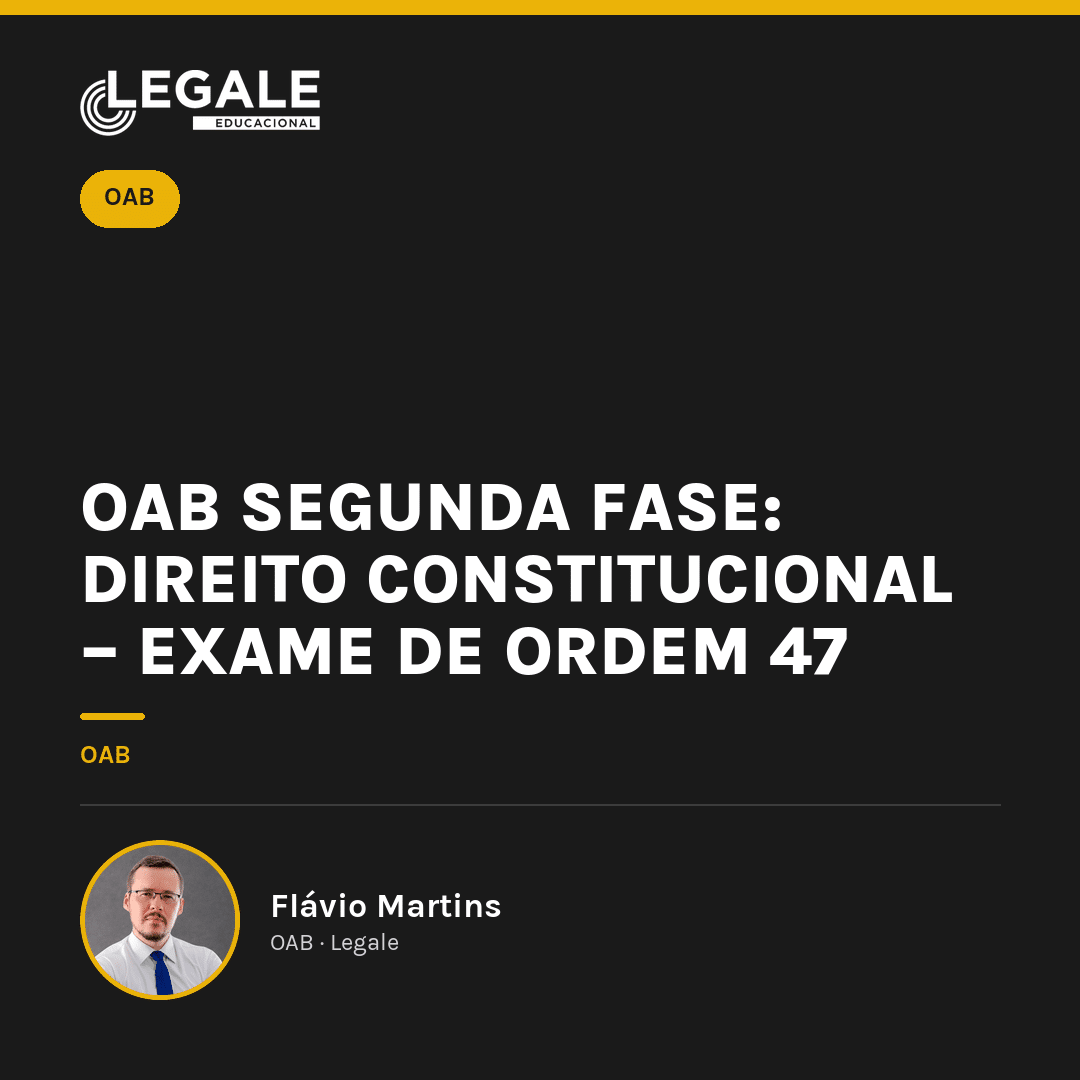 OAB 2ª Fase: Direito Constitucional – 47º Exame de Ordem