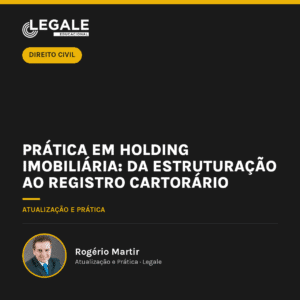 Prática em Holding Imobiliária: Da Estruturação ao Registro Cartorário